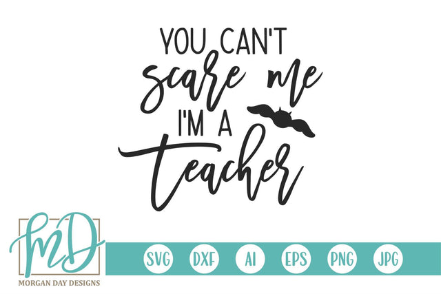 You Can't Scare Me I'm A Teacher SVG Morgan Day Designs 