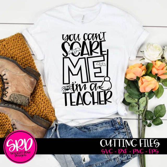 You Can't Scare Me I'm a Teacher SVG SVG Scarlett Rose Designs 