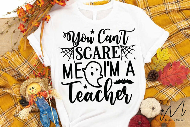You Cant Scare Me I'm A Teacher svg, Teacher t shirt svg, Halloween teacher svg, teacher cricut svg, funny teacher quote svg SVG Isabella Machell 