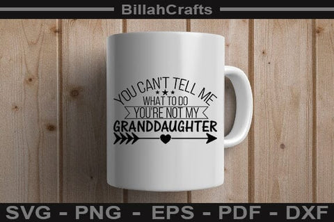 You Can't Tell Me What To Do You're Not My Granddaughter SVG File SVG BillahCrafts 