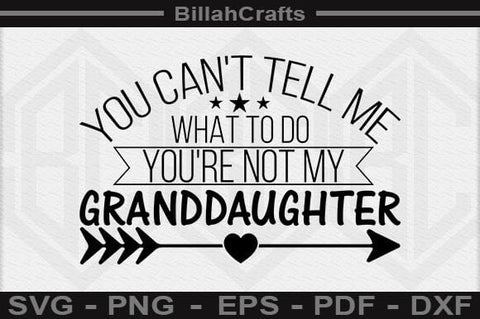 You Can't Tell Me What To Do You're Not My Granddaughter SVG File SVG BillahCrafts 