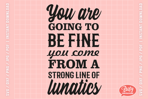YOU COME FROM A LONG LINE OF LUNATICS | funny motivation quote, crazy family SVG SVG Partypantaloons 