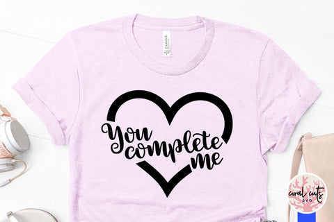 You Complete Me – Wedding SVG EPS DXF PNG Cutting Files SVG CoralCutsSVG 