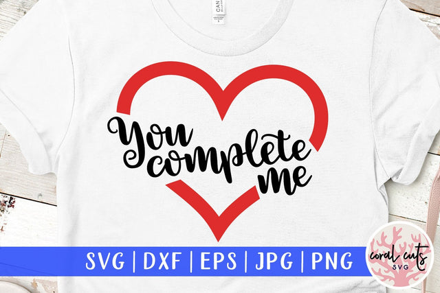 You Complete Me – Wedding SVG EPS DXF PNG Cutting Files SVG CoralCutsSVG 