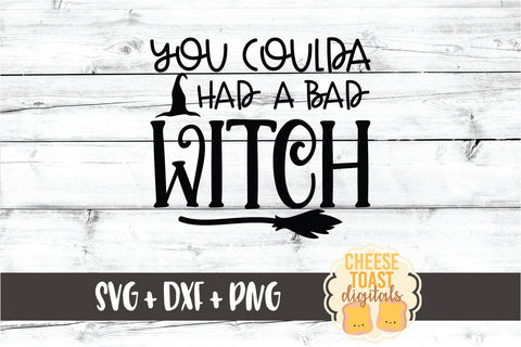 You Coulda Had A Bad Witch - Halloween SVG PNG DXF Cut Files SVG Cheese Toast Digitals 