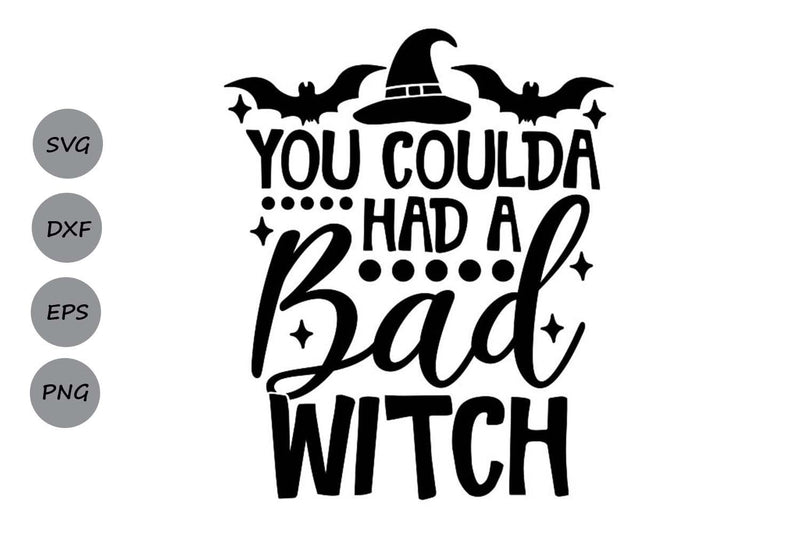 You Coulda Had A Bad Witch| Halloween Witch SVG Cutting Files. SVG CosmosFineArt 