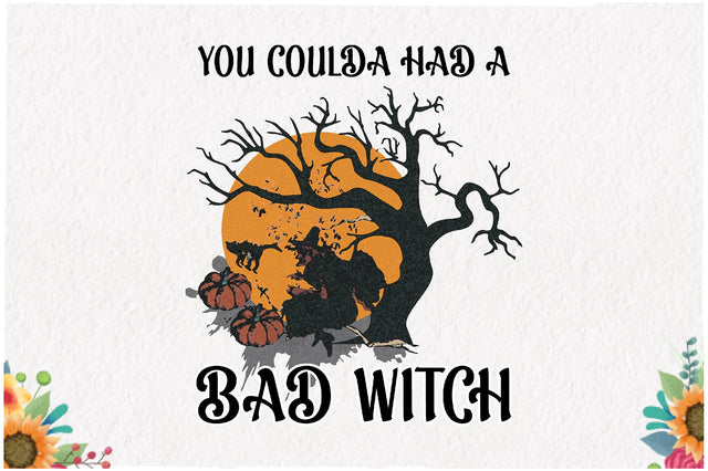 You Coulda Had a Bad Witch Sublimation Sublimation Jagonath Roy 