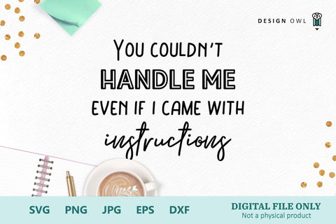 You Couldnt Handle Me - Funny T shirt SVG file SVG Design Owl 