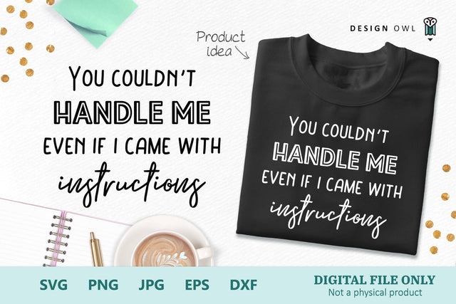 You Couldnt Handle Me - Funny T shirt SVG file SVG Design Owl 