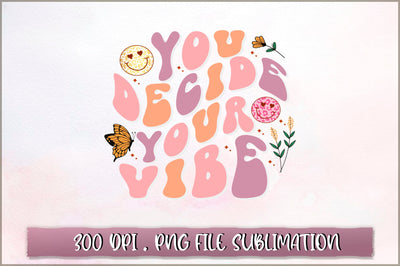 You decide your Vibe Sublimation SVG Shetara Begum 