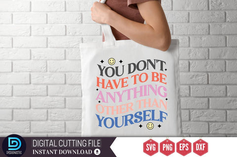 You don't have to be anything other than yourself SVG SVG DESIGNISTIC 