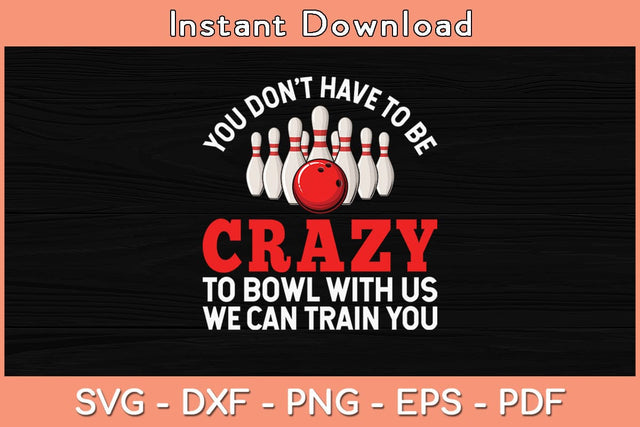 You Don't Have To Be Crazy Funny Bowling Svg Cutting File SVG Helal 
