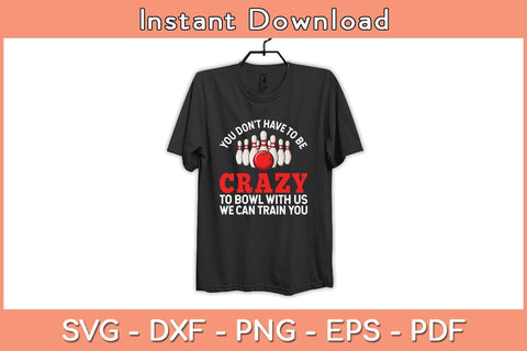You Don't Have To Be Crazy Funny Bowling Svg Cutting File SVG Helal 