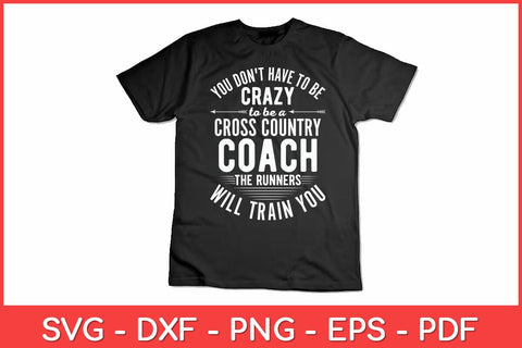 You Don't Have To Be Crazy To Be A Cross Country Coach Svg Design SVG artprintfile 