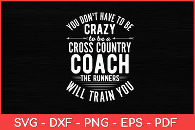 You Don't Have To Be Crazy To Be A Cross Country Coach Svg Design SVG artprintfile 