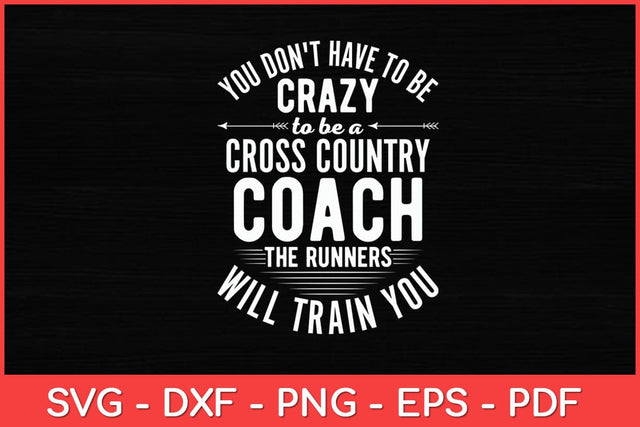 You Don't Have To Be Crazy To Be A Cross Country Coach Svg Design SVG artprintfile 