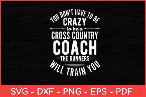 You Don't Have To Be Crazy To Be A Cross Country Coach Svg Design SVG artprintfile 