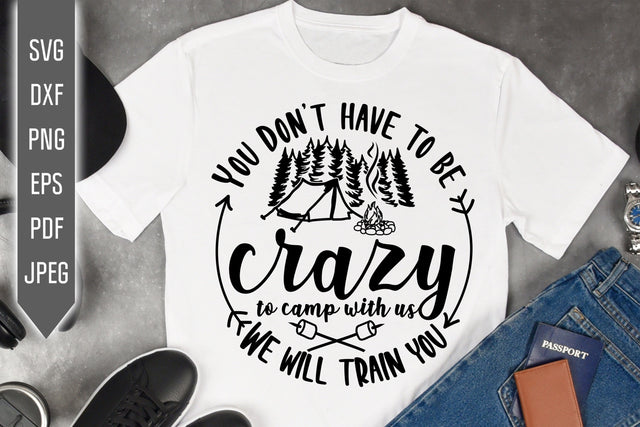 You Don't Have to Be Crazy To Camp With Us svg dxf png. We Will Train You. Funny RV Camper Svg. Trailer Svg. Camping Quote Svg. Retirement Trailer Campers Drunks Svg SVG Ikonart Design Shop 