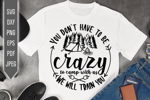 You Don't Have to Be Crazy To Camp With Us svg dxf png. We Will Train You. Funny RV Camper Svg. Trailer Svg. Camping Quote Svg. Retirement Trailer Campers Drunks Svg SVG Mint And Beer Creations 