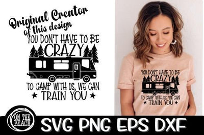 You Don't Have To Be Crazy To Camp With Us We Can Train You SVG PNG EPS DXF - Camping SVG SVG On the Beach Boutique 
