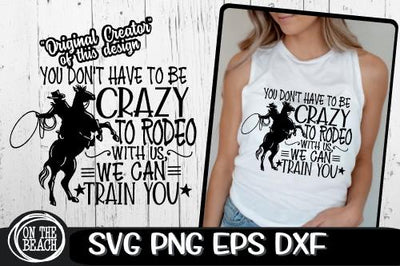 You Don't Have To Be Crazy To Rodeo, We Can Train You - Rodeo SVG PNG EPS DXF SVG On the Beach Boutique 
