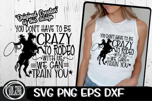 You Don't Have To Be Crazy To Rodeo, We Can Train You - Rodeo SVG PNG EPS DXF SVG On the Beach Boutique 