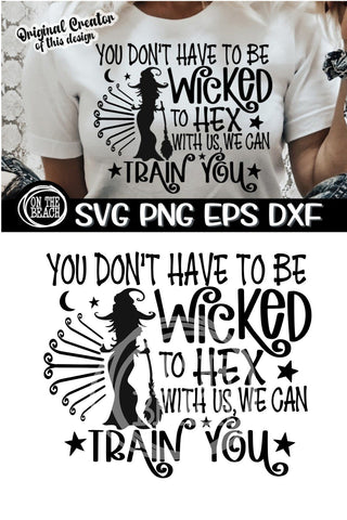 You Don't Have To Be Wicked- Hex With Us - We Can Train You - Witchcraft SVG PNG EPS DXF SVG On the Beach Boutique 
