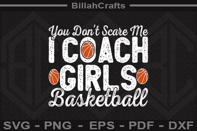 You Don't Scare Me I Coach Girls Basketball SVG File SVG BillahCrafts 