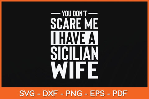 You Don't Scare Me I Have A Sicilian Wife Svg Cutting File SVG Helal 