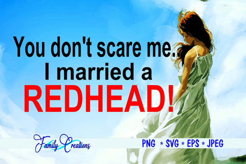 You Don't Scare Me I Married A Redhead! SVG Family Creations 