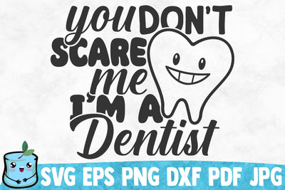 You Don't Scare Me I'm A Dentist SVG MintyMarshmallows 