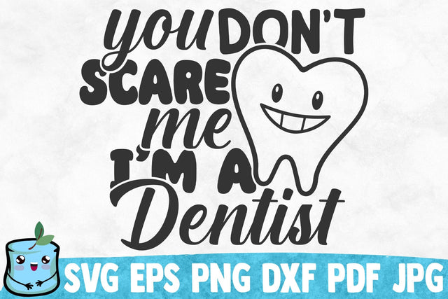 You Don't Scare Me I'm A Dentist SVG MintyMarshmallows 