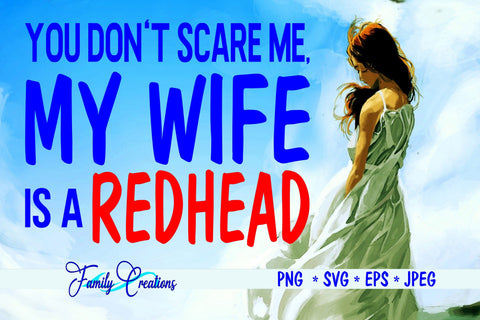 You Don't Scare Me, My Wife is a REDHEAD SVG Family Creations 