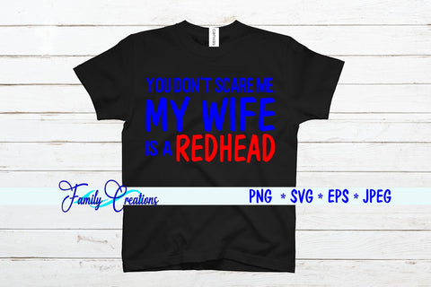 You Don't Scare Me, My Wife is a REDHEAD SVG Family Creations 