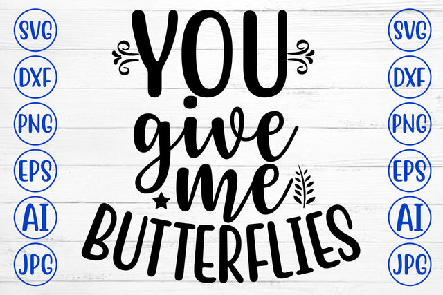 YOU GIVE ME BUTTERFLIES SVG Cut File SVG Syaman 