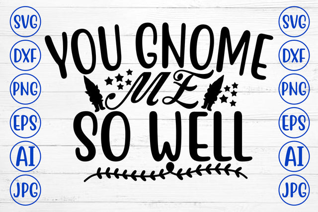 You Gnome Me So Well SVG Cut File SVG Syaman 