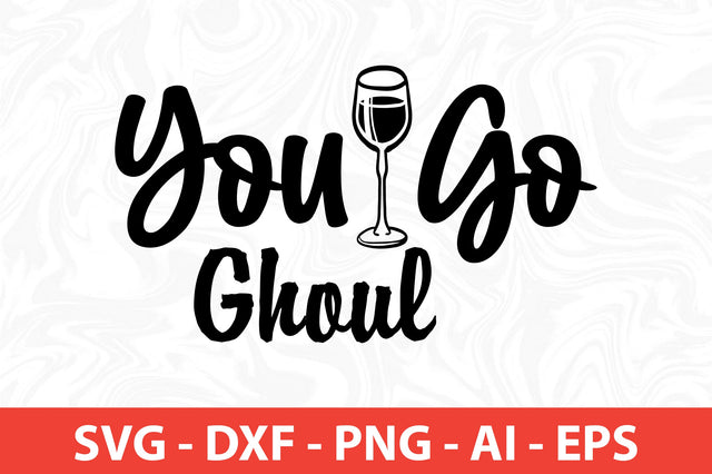 You Go Ghoul SVG SVG nirmal108roy 