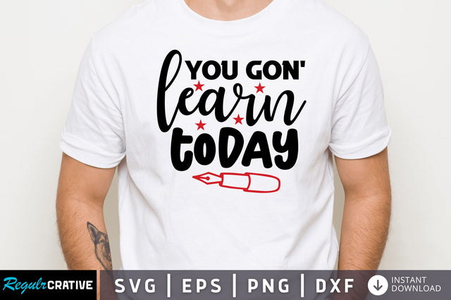 You gon learn today SVG SVG Regulrcrative 