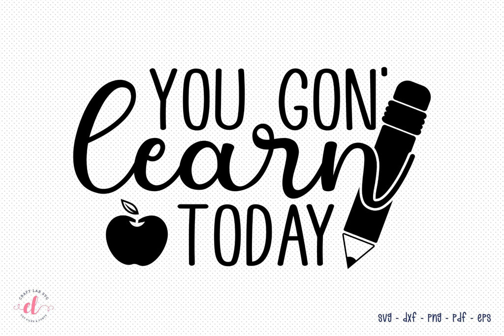 You Gon Learn Today | Teacher SVG Design - So Fontsy