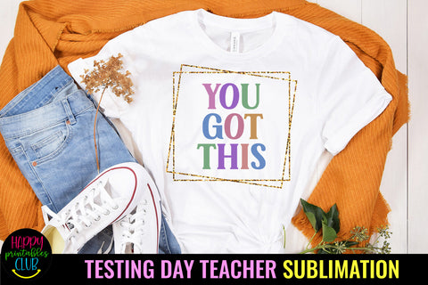 You Got This Teacher Testing Sublimation I Teacher Testing Sublimation Sublimation Happy Printables Club 