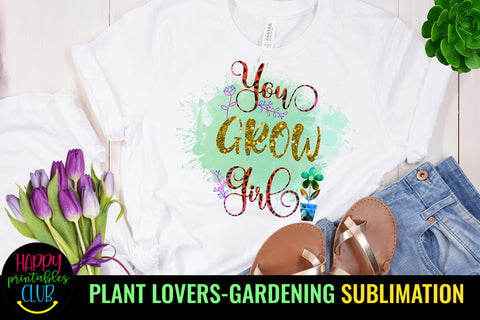 You Grow Girl Plants Sublimation l Garden Sublimation Sublimation Happy Printables Club 