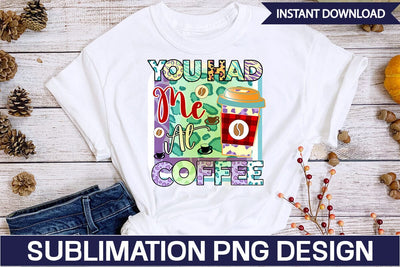 You Had Me At Coffee Sublimation SVGs,Quotes and Sayings,Food & Drink,On Sale, Print & Cut Sublimation DesignPlante 503 