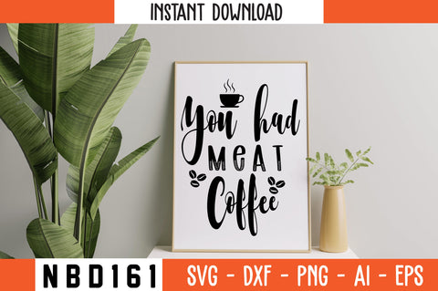 YOU HAD ME AT COFFEE Svg Design SVG Nbd161 