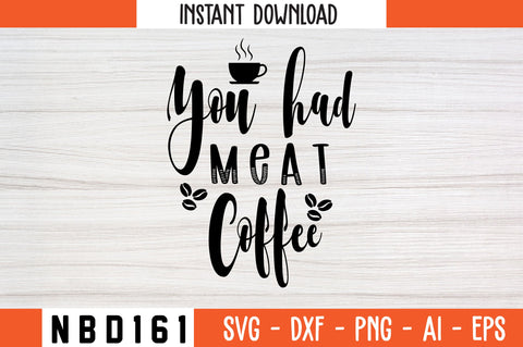 YOU HAD ME AT COFFEE Svg Design SVG Nbd161 