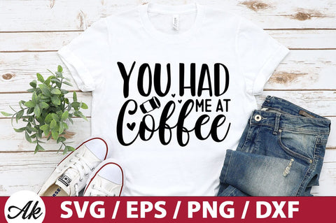 You had me at coffee SVG SVG akazaddesign 