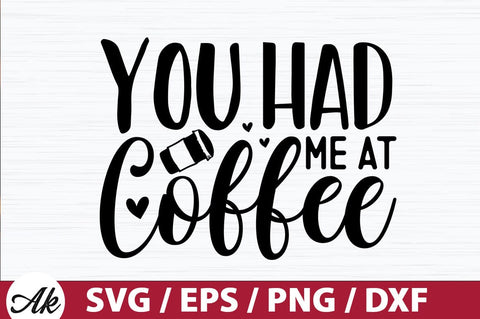 You had me at coffee SVG SVG akazaddesign 