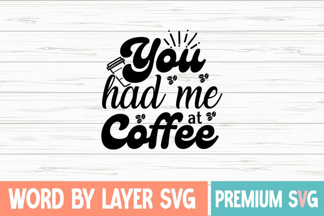 You Had Me at Coffee Svg SVG Blessedprint 