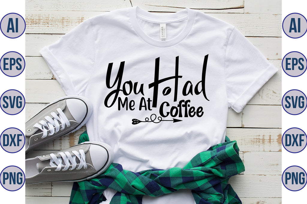 You Had Me At Coffee svg - So Fontsy