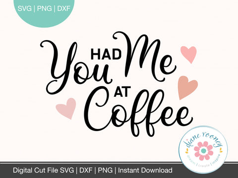 You Had Me at Coffee Valentines svg SVG Diane Rooney 