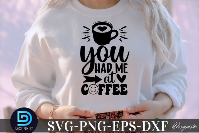 You had me at coffee, You had me at coffee SVG SVG DESIGNISTIC 
